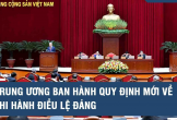 Trung ương ban hành quy định mới về thi hành Điều lệ Đảng