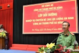 Công an Đà Nẵng tăng cường nghiệp vụ an ninh cho lực lượng cơ sở